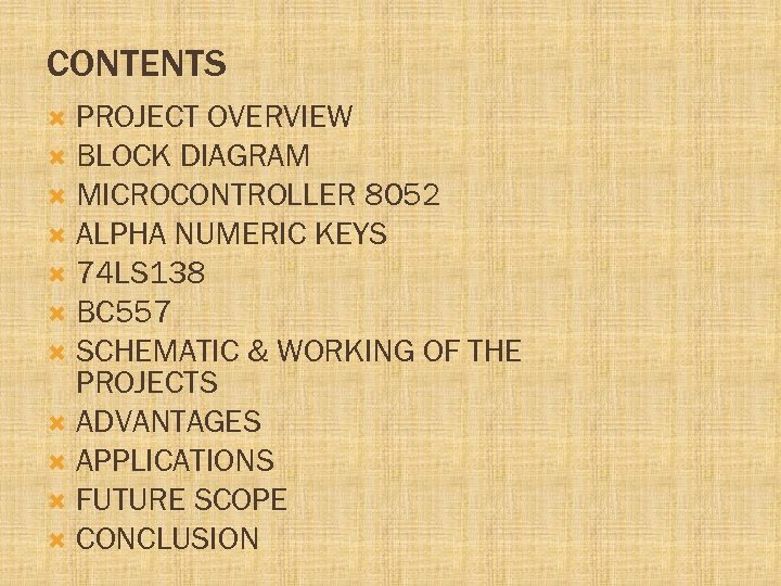 CONTENTS PROJECT OVERVIEW BLOCK DIAGRAM MICROCONTROLLER 8052 ALPHA NUMERIC KEYS 74 LS 138 BC