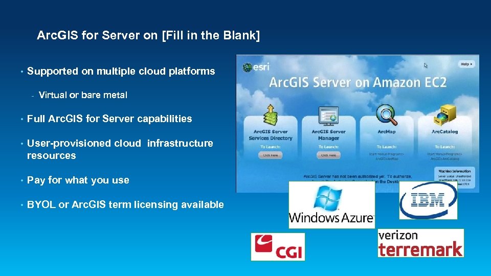 Arc. GIS for Server on [Fill in the Blank] • Supported on multiple cloud