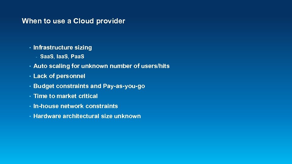 When to use a Cloud provider • Infrastructure sizing - Saa. S, Iaa. S,