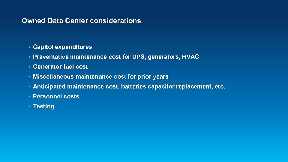 Owned Data Center considerations • Capitol expenditures • Preventative maintenance cost for UPS, generators,