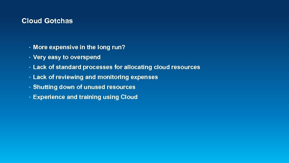 Cloud Gotchas • More expensive in the long run? • Very easy to overspend