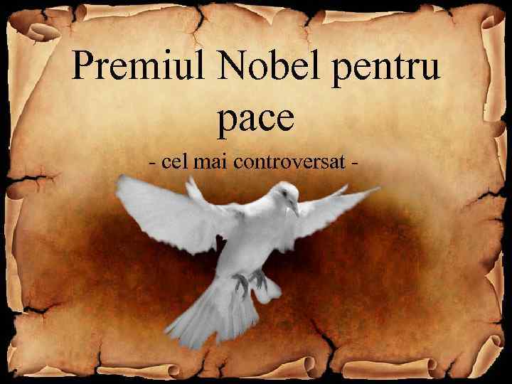 Premiul Nobel pentru pace - cel mai controversat - 