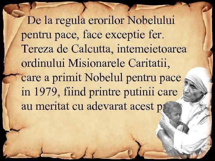  De la regula erorilor Nobelului pentru pace, face exceptie fer. Tereza de Calcutta,