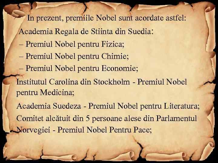  In prezent, premiile Nobel sunt acordate astfel: Academia Regala de Stiinta din Suedia: