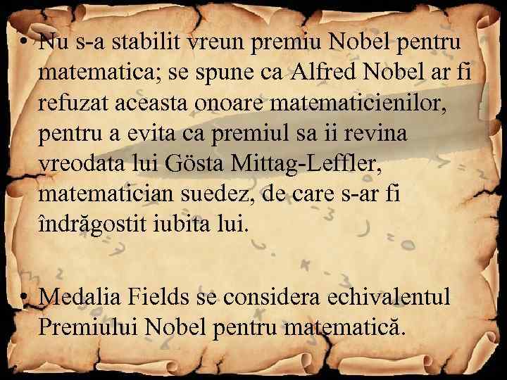  • Nu s-a stabilit vreun premiu Nobel pentru matematica; se spune ca Alfred