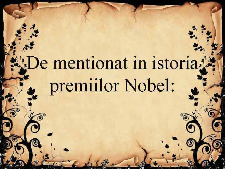 De mentionat in istoria premiilor Nobel: 