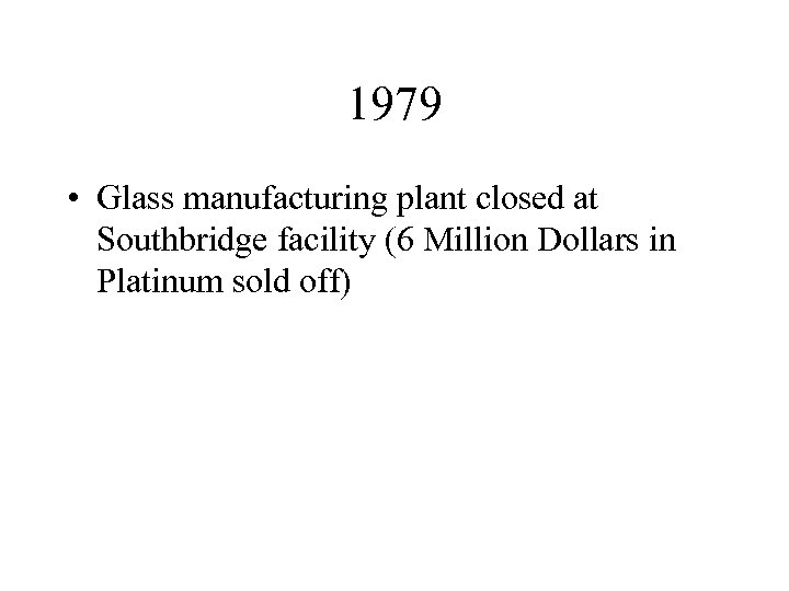 1979 • Glass manufacturing plant closed at Southbridge facility (6 Million Dollars in Platinum