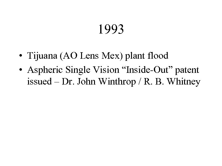 1993 • Tijuana (AO Lens Mex) plant flood • Aspheric Single Vision “Inside-Out” patent