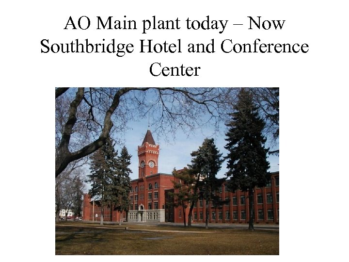 AO Main plant today – Now Southbridge Hotel and Conference Center 