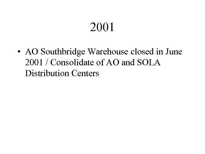 2001 • AO Southbridge Warehouse closed in June 2001 / Consolidate of AO and