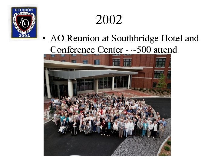 2002 • AO Reunion at Southbridge Hotel and Conference Center - ~500 attend 