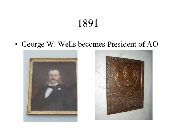 1891 • George W. Wells becomes President of AO 