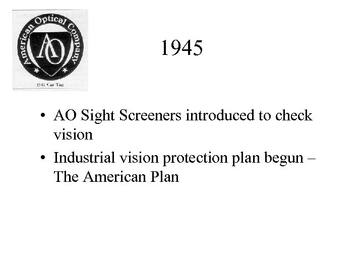 1945 • AO Sight Screeners introduced to check vision • Industrial vision protection plan