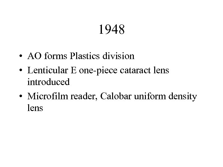 1948 • AO forms Plastics division • Lenticular E one-piece cataract lens introduced •