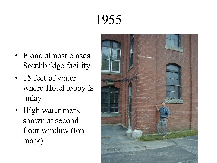 1955 • Flood almost closes Southbridge facility • 15 feet of water where Hotel