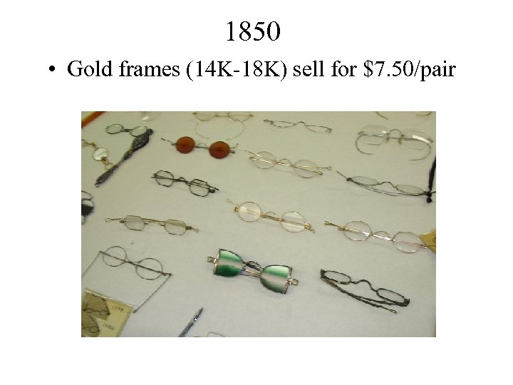 1850 • Gold frames (14 K-18 K) sell for $7. 50/pair 