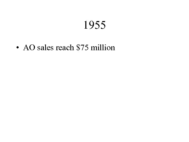 1955 • AO sales reach $75 million 