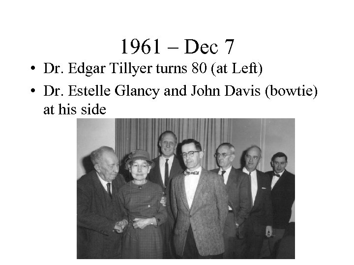 1961 – Dec 7 • Dr. Edgar Tillyer turns 80 (at Left) • Dr.