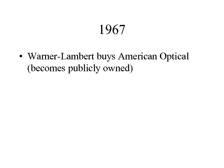 1967 • Warner-Lambert buys American Optical (becomes publicly owned) 