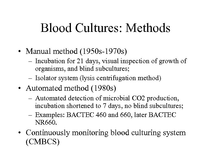 Blood Cultures: Methods • Manual method (1950 s-1970 s) – Incubation for 21 days,