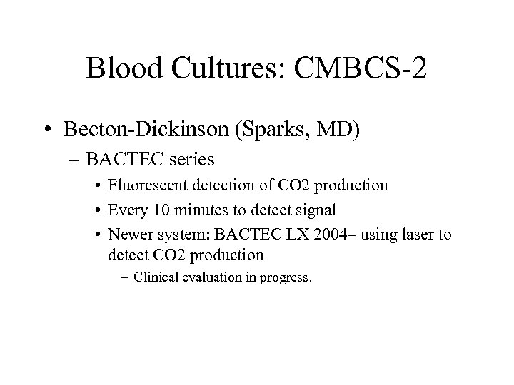Blood Cultures: CMBCS-2 • Becton-Dickinson (Sparks, MD) – BACTEC series • Fluorescent detection of