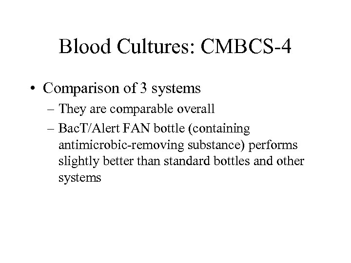 Blood Cultures: CMBCS-4 • Comparison of 3 systems – They are comparable overall –