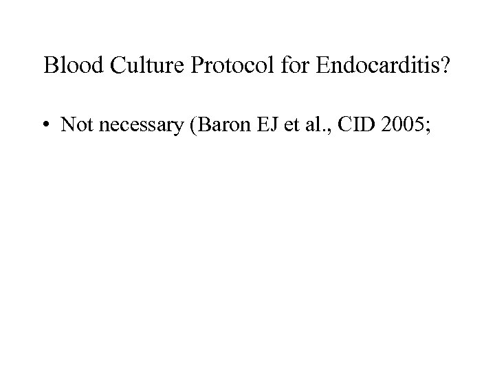 Blood Culture Protocol for Endocarditis? • Not necessary (Baron EJ et al. , CID