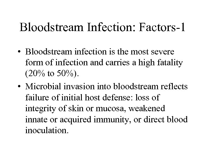 Bloodstream Infection: Factors-1 • Bloodstream infection is the most severe form of infection and