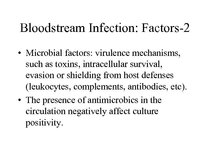 Bloodstream Infection: Factors-2 • Microbial factors: virulence mechanisms, such as toxins, intracellular survival, evasion