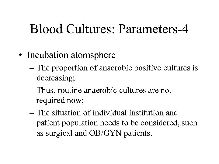 Blood Cultures: Parameters-4 • Incubation atomsphere – The proportion of anaerobic positive cultures is
