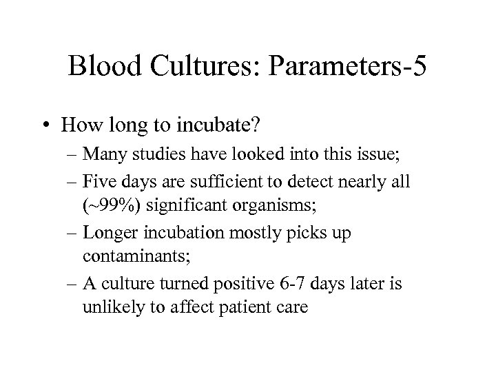 Blood Cultures: Parameters-5 • How long to incubate? – Many studies have looked into