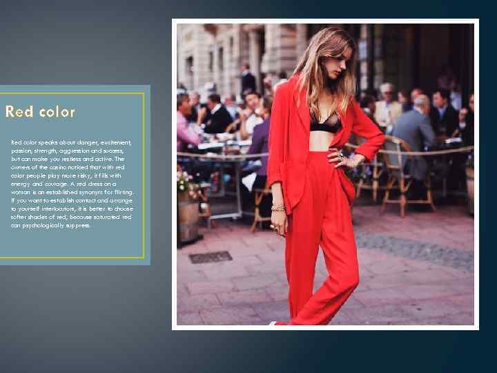 Red color speaks about danger, excitement, passion, strength, aggression and success, but can make