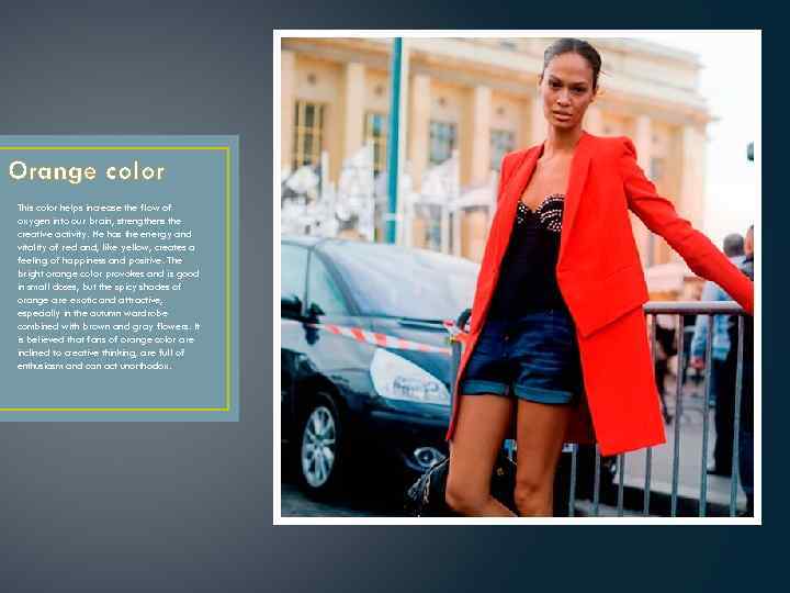 Orange color This color helps increase the flow of oxygen into our brain, strengthens