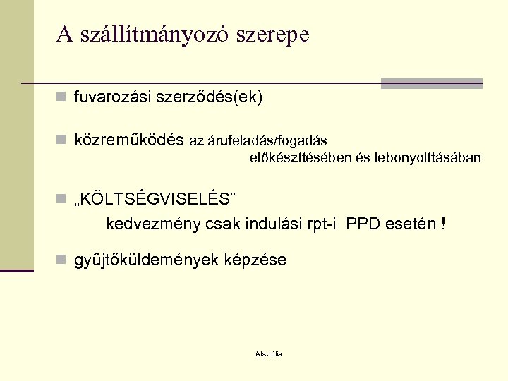 A szállítmányozó szerepe n fuvarozási szerződés(ek) n közreműködés az árufeladás/fogadás előkészítésében és lebonyolításában n