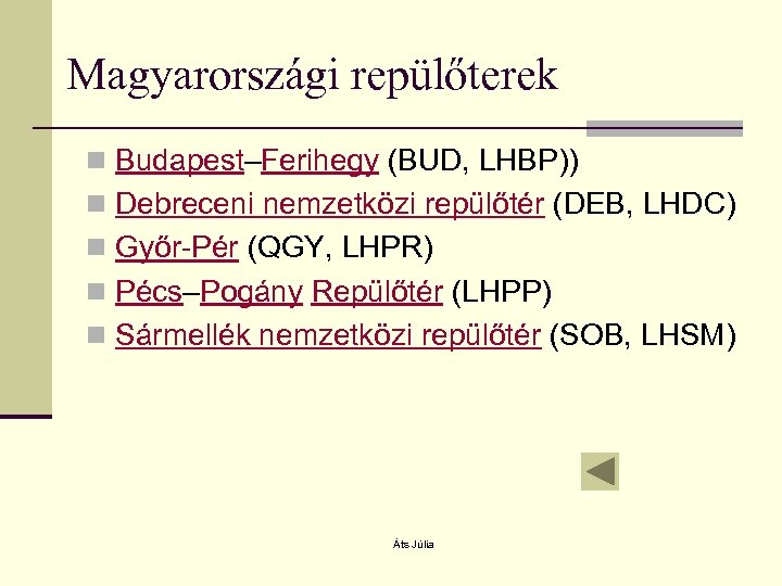 Magyarországi repülőterek n Budapest–Ferihegy (BUD, LHBP)) n Debreceni nemzetközi repülőtér (DEB, LHDC) n Győr-Pér