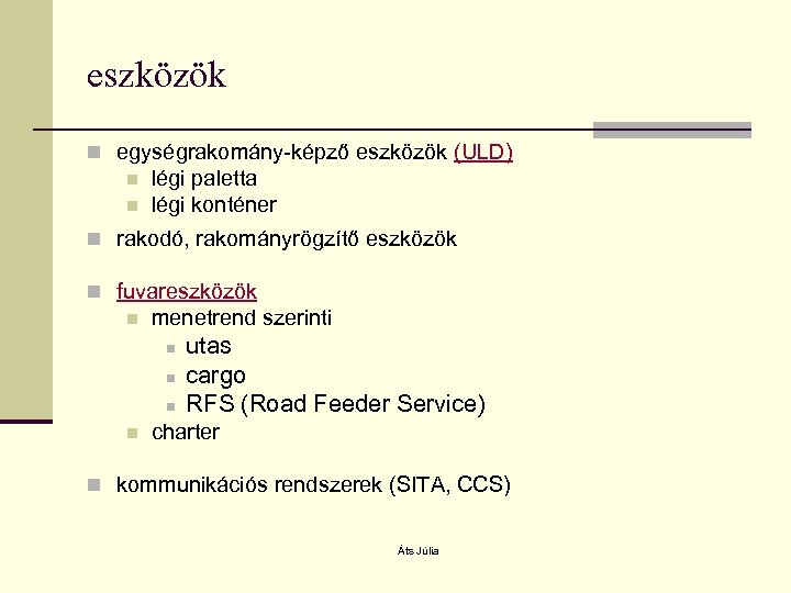 eszközök n egységrakomány-képző eszközök (ULD) n n légi paletta légi konténer n rakodó, rakományrögzítő