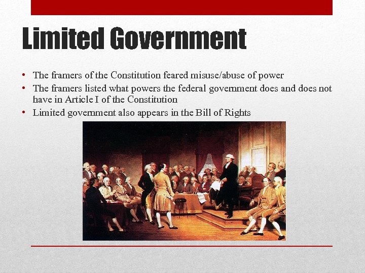 Limited Government • The framers of the Constitution feared misuse/abuse of power • The