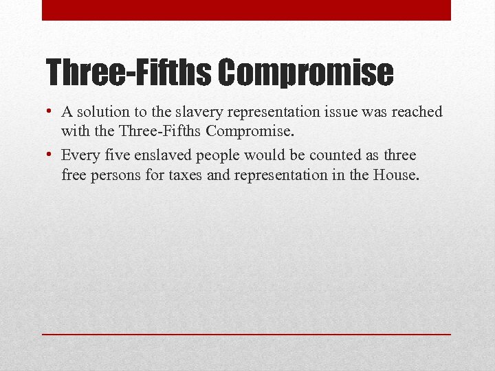 Three-Fifths Compromise • A solution to the slavery representation issue was reached with the