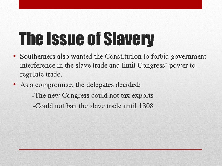 The Issue of Slavery • Southerners also wanted the Constitution to forbid government interference