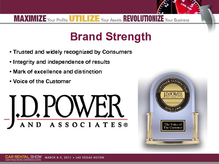 Brand Strength • Trusted and widely recognized by Consumers • Integrity and independence of