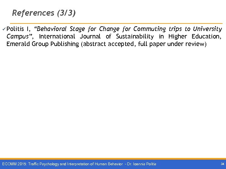 References (3/3) ü Politis Ι, “Behavioral Stage for Change for Commuting trips to University