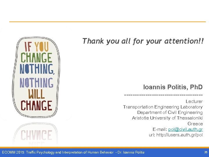 Thank you all for your attention!! Ioannis Politis, Ph. D ------------------Lecturer Transportation Engineering Laboratory