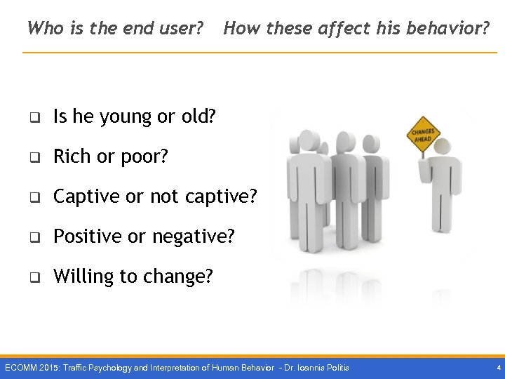 Who is the end user? How these affect his behavior? q Is he young