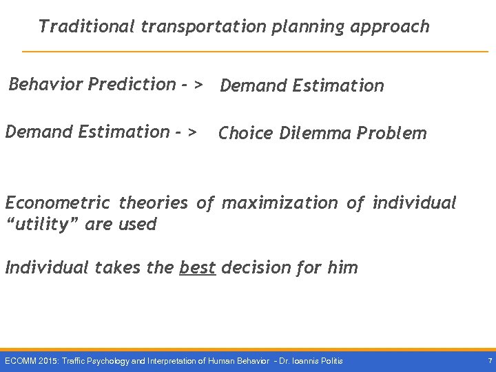 Traditional transportation planning approach Behavior Prediction - > Demand Estimation - > Choice Dilemma