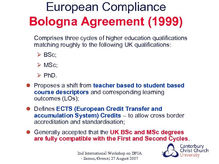 European Compliance Bologna Agreement (1999) Comprises three cycles of higher education qualifications matching roughly