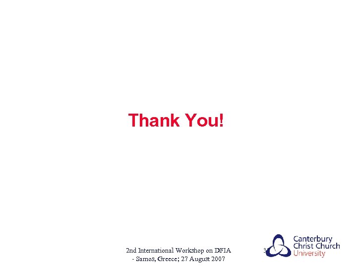 Thank You! 2 nd International Workshop on DFIA - Samos, Greece; 27 August 2007
