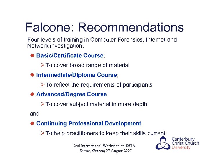 Falcone: Recommendations Four levels of training in Computer Forensics, Internet and Network investigation: l