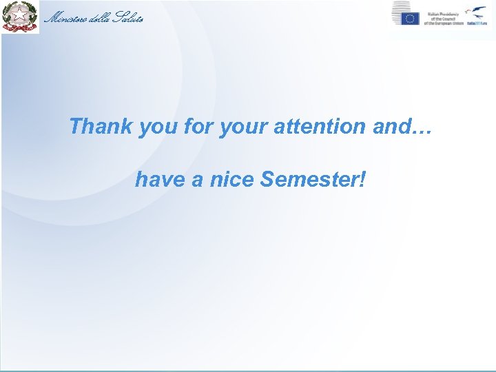 Ministero della Salute Thank you for your attention and… have a nice Semester! 33