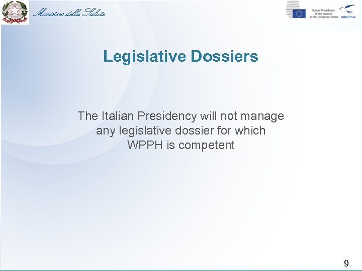 Ministero della Salute Legislative Dossiers The Italian Presidency will not manage any legislative dossier