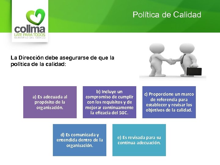 Política de Calidad La Dirección debe asegurarse de que la política de la calidad: